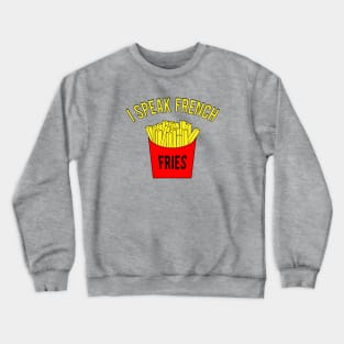 I Speak French Fries Crewneck Sweatshirt